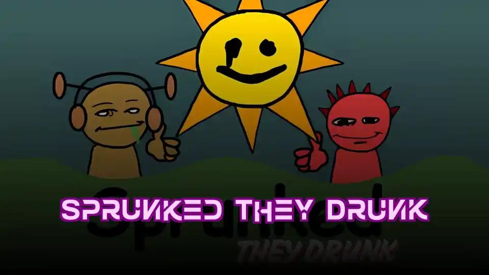 Sprunked They Drunk